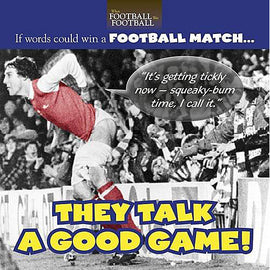 When Football Was Football – They Talk a Good Game!