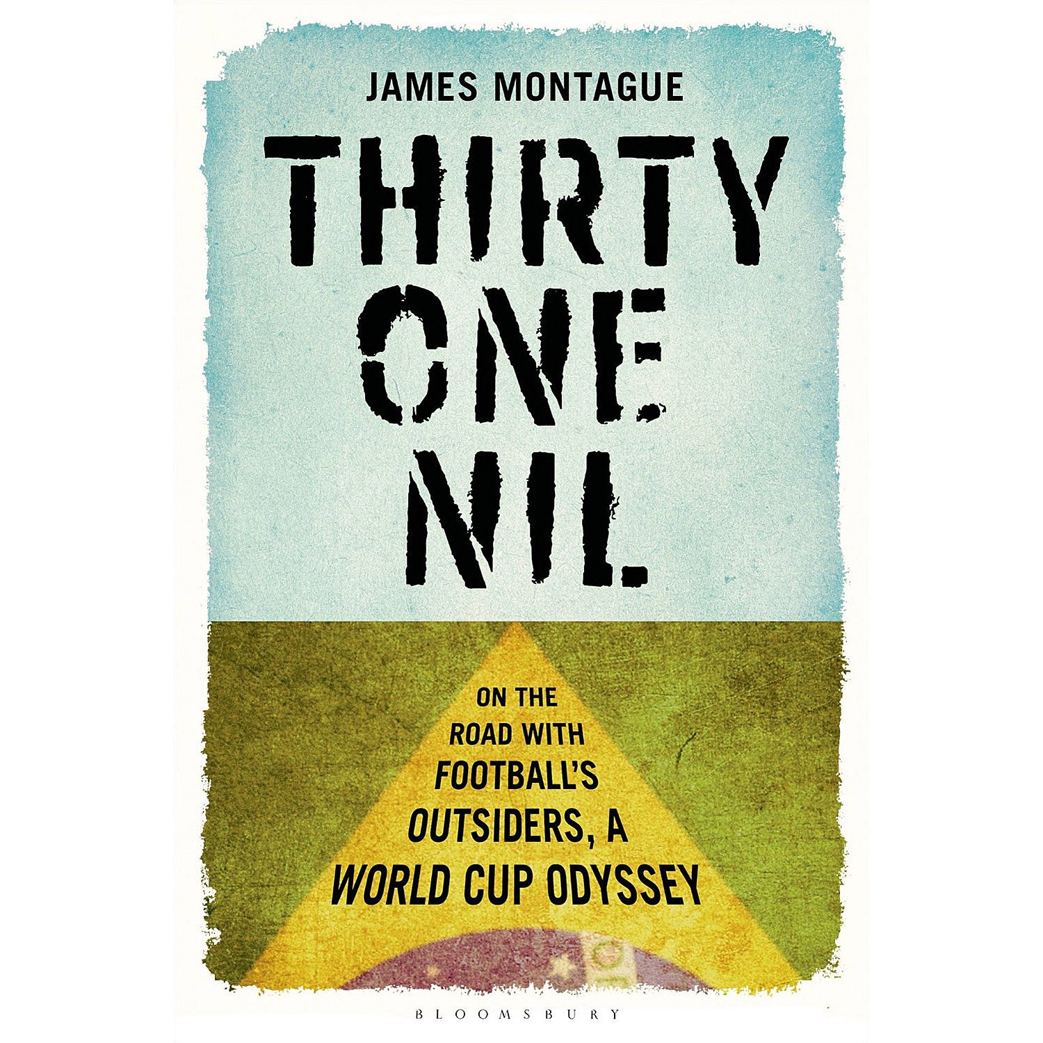 Thirty One Nil – On The Road With Football's Outsiders: A World Cup Odyssey