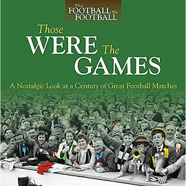 Those Were The Games – A Nostalgic Look at a Century of Great Football Matches