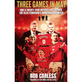 Three Games in May – And a twenty-year odyssey that defined Sir Alex Ferguson's Manchester United