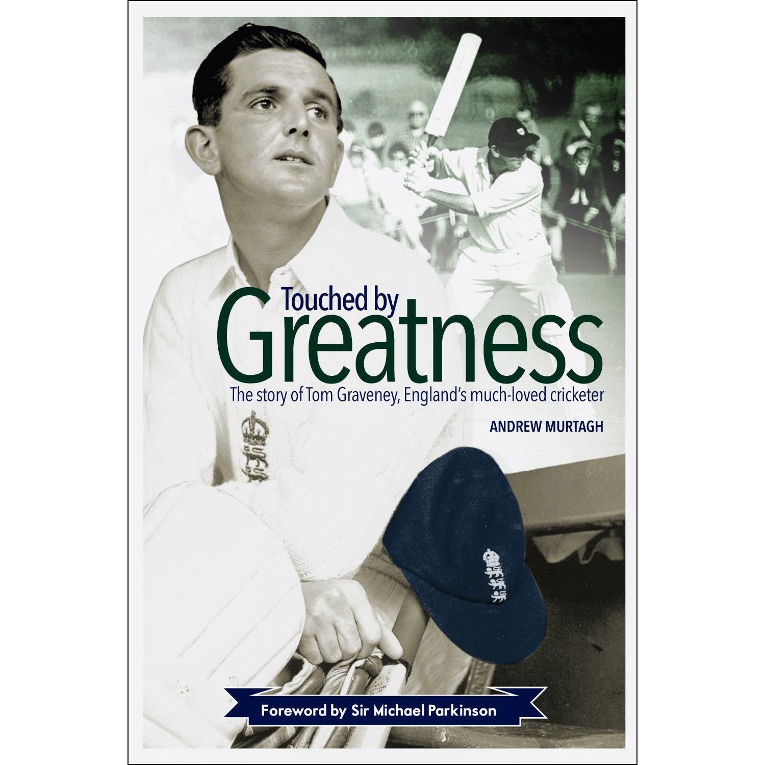 Touched by Greatness – The Story of Tom Graveney, England's Much Loved Cricketer