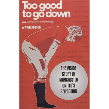 Too good to go down – The Inside Story of Manchester United's Relegation