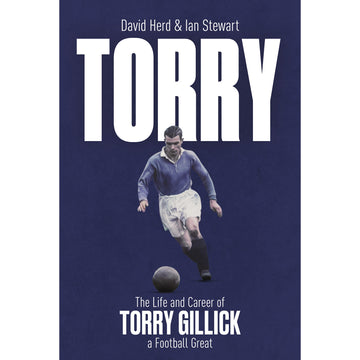 Torry – The Life and Career of Torry Gillick – a Football Great