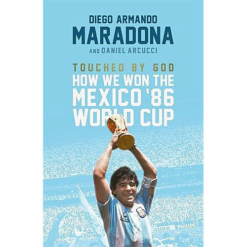 Diego Armando Maradona – Touched by God – How We Won the Mexico ’86 World Cup