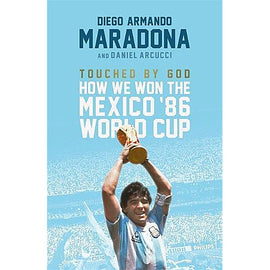 Diego Armando Maradona – Touched by God – How We Won the Mexico ’86 World Cup