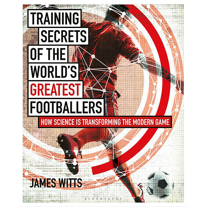 Training Secrets of the World's Greatest Footballers – How Science is Transforming the Modern Game