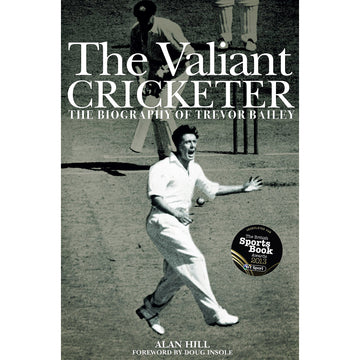 The Valiant Cricketer – The Biography of Trevor Bailey