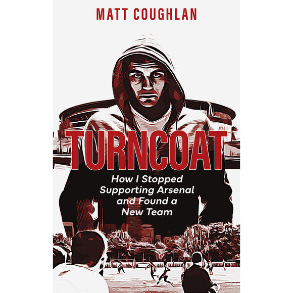 Turncoat – How I Stopped Supporting Arsenal and Found a New Team