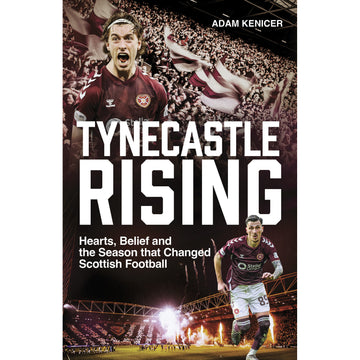 Tynecastle Rising – Hearts, Belief and the Season that Changed Scottish Football