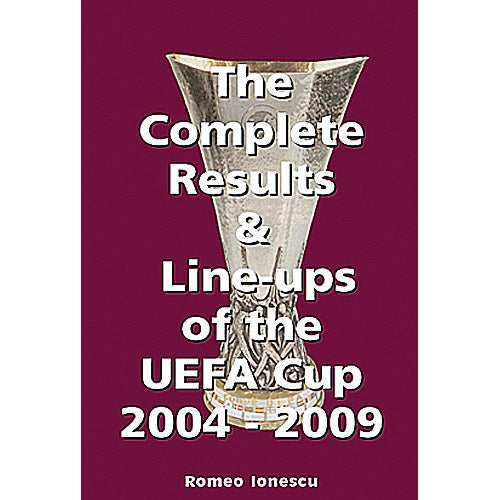 The Complete Results & Line-ups of the UEFA Cup 2004-2009