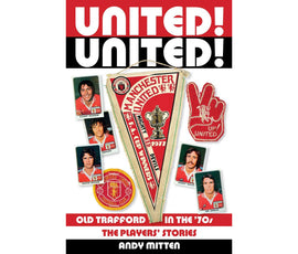 United! United! Old Trafford in the '70s – The Players' Stories