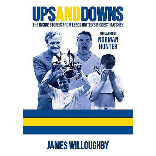 Ups and Downs – The Inside Stories from Leeds United's Biggest Matches