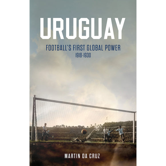 Uruguay – Football’s First Global Power, 1918–1930