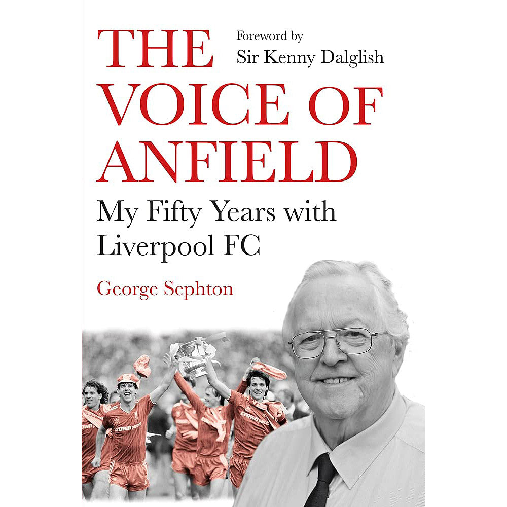 The Voice of Anfield – George Sephton – My Fifty Years with Liverpool FC