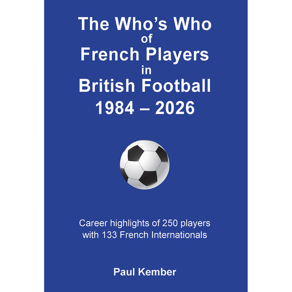 The Who's Who of French Footballers in British Football 1984-2026