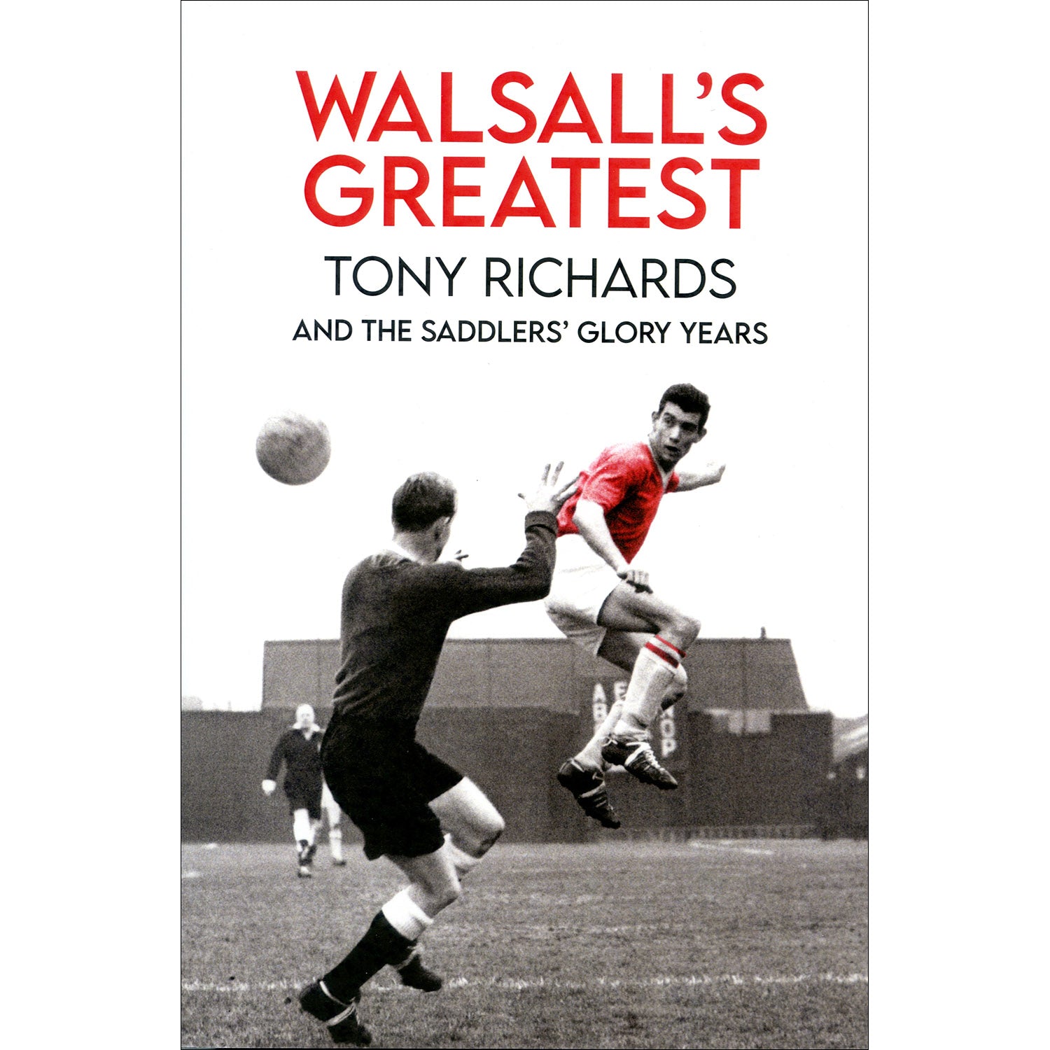 Walsall's Greatest – Tony Richards and The Saddlers' Glory Years