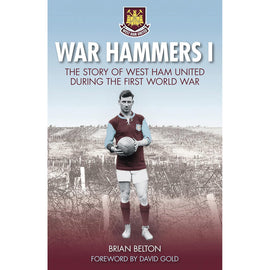 War Hammers I – The Story of West Ham United in the First World War