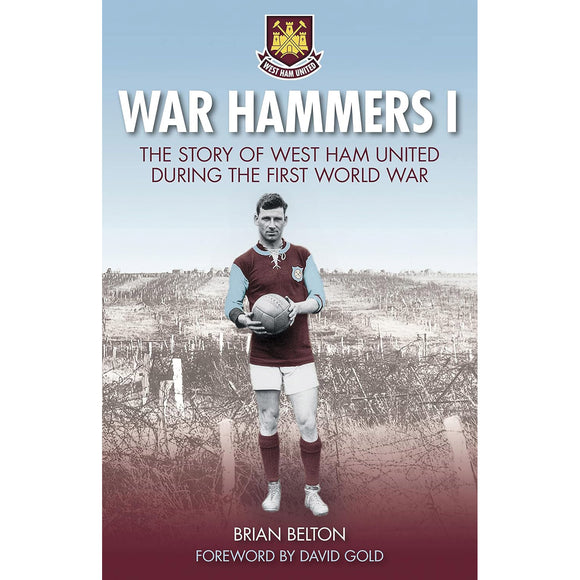 War Hammers I – The Story of West Ham United in the First World War