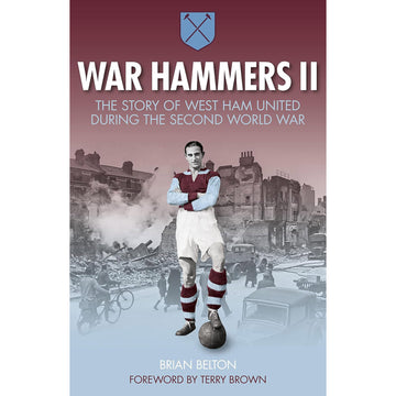 War Hammers II – The Story of West Ham United in the Second World War