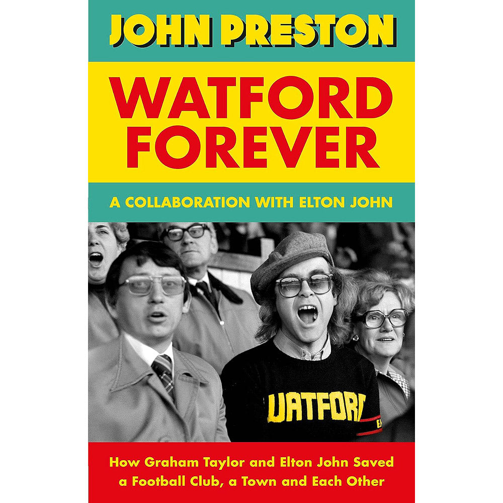 Watford Forever – How Graham Taylor and Elton John Saved a Football Club, a Town and Each Other