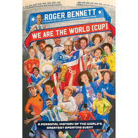 We Are The World (Cup) – A Personal History of the World's Greatest Sporting Event