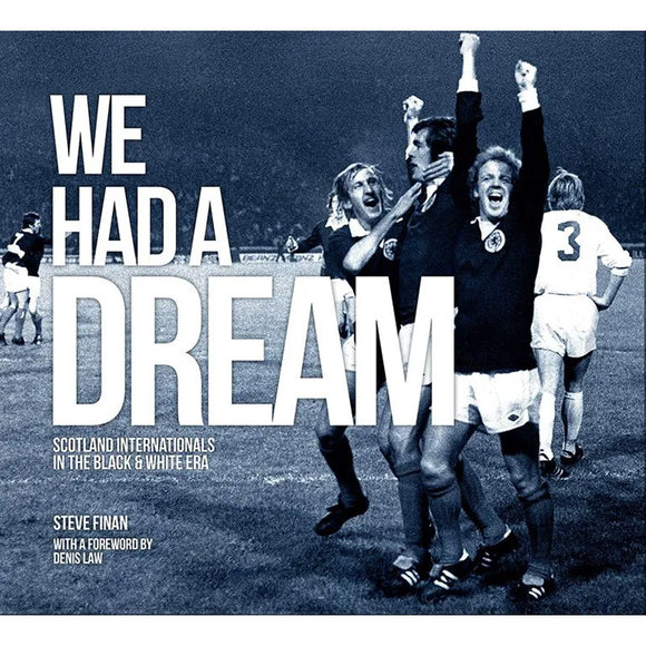 We Had a Dream – Scotland Internationals in the Black & White Era