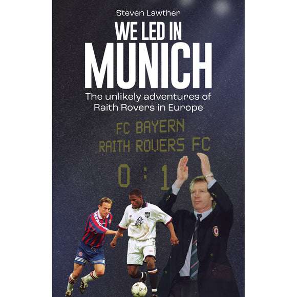 We Led in Munich –The unlikely adventures of Raith Rovers in Europe