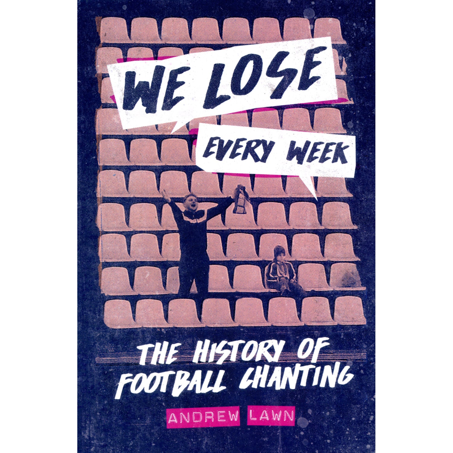 We Lose Every Week – The History of Football Chanting