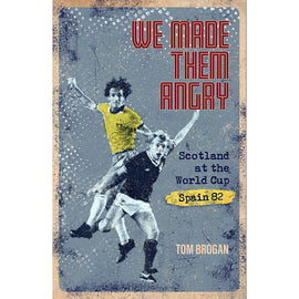 We Made Them Angry – Scotland at the World Cup – Spain 1982