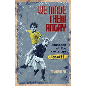 We Made Them Angry – Scotland at the World Cup – Spain 1982