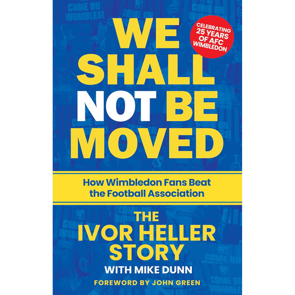We Shall Not Be Moved – The Ivor Heller Story – How Wimbledon Fans Beat the Football Association