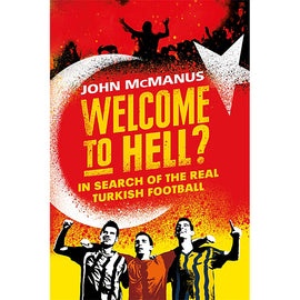 Welcome to Hell? In Search Of The Real Turkish Football