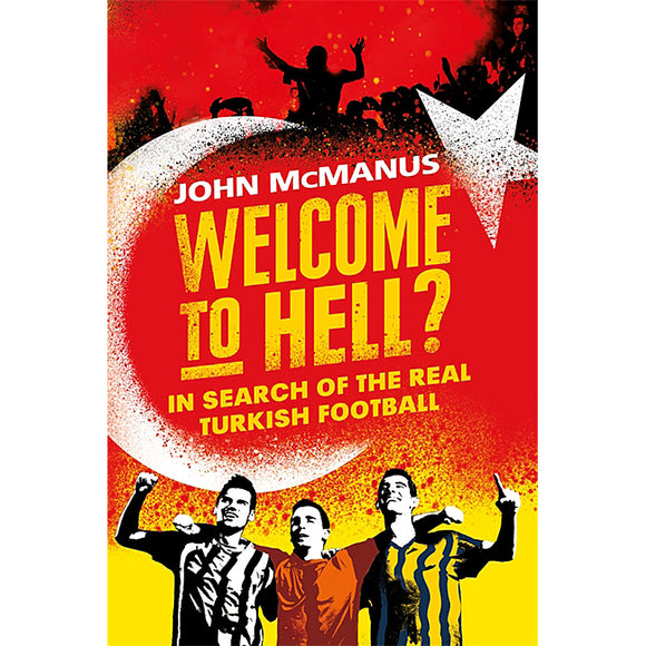 Welcome to Hell? In Search Of The Real Turkish Football