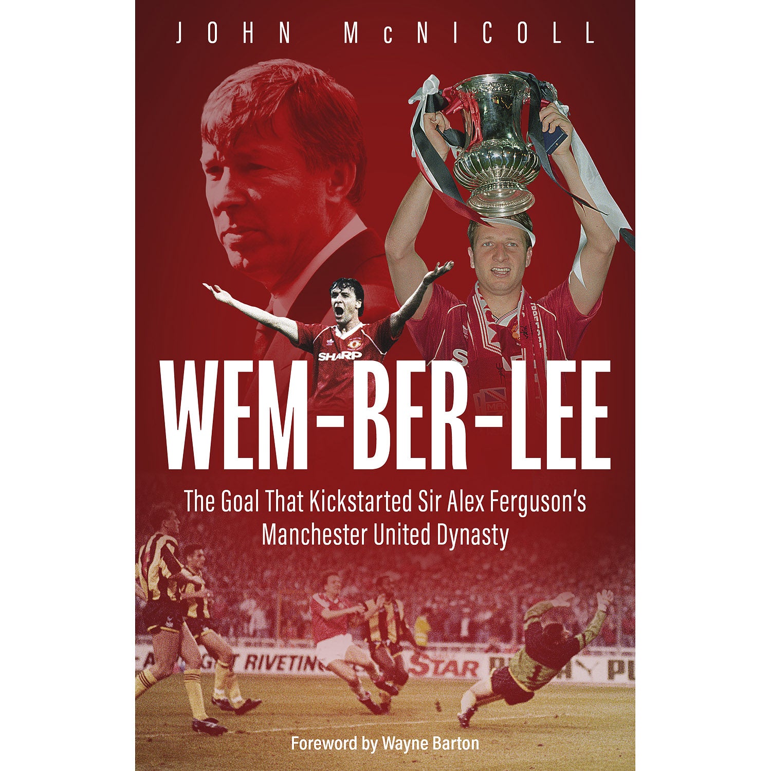Wem-ber-Lee – The Goal that Kickstarted Sir Alex Ferguson's Manchester United Dynasty