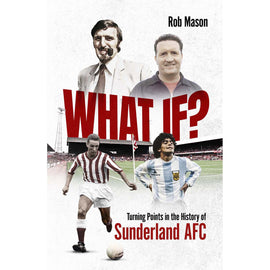 What If? Turning Points in the History of Sunderland AFC