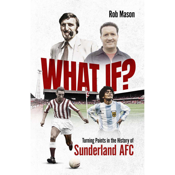 What If? Turning Points in the History of Sunderland AFC