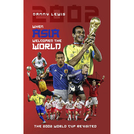 When Asia Welcomed the World – The 2002 World Cup Revisited