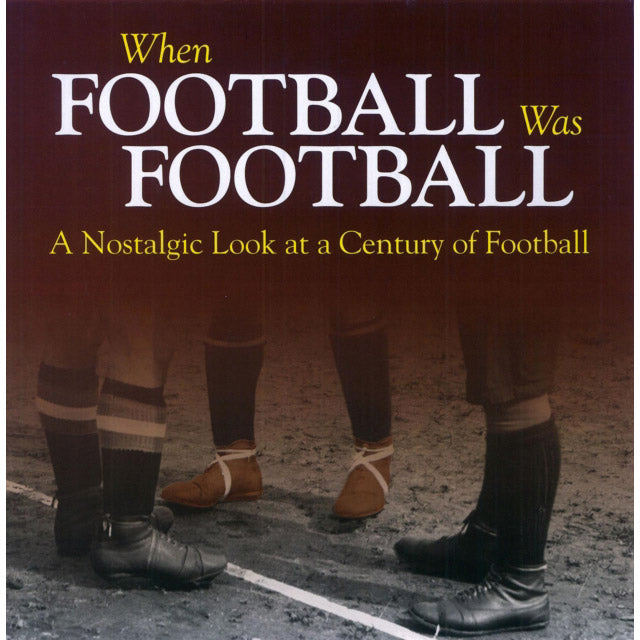 When Football Was Football – A Nostalgic Look at a Century of Football