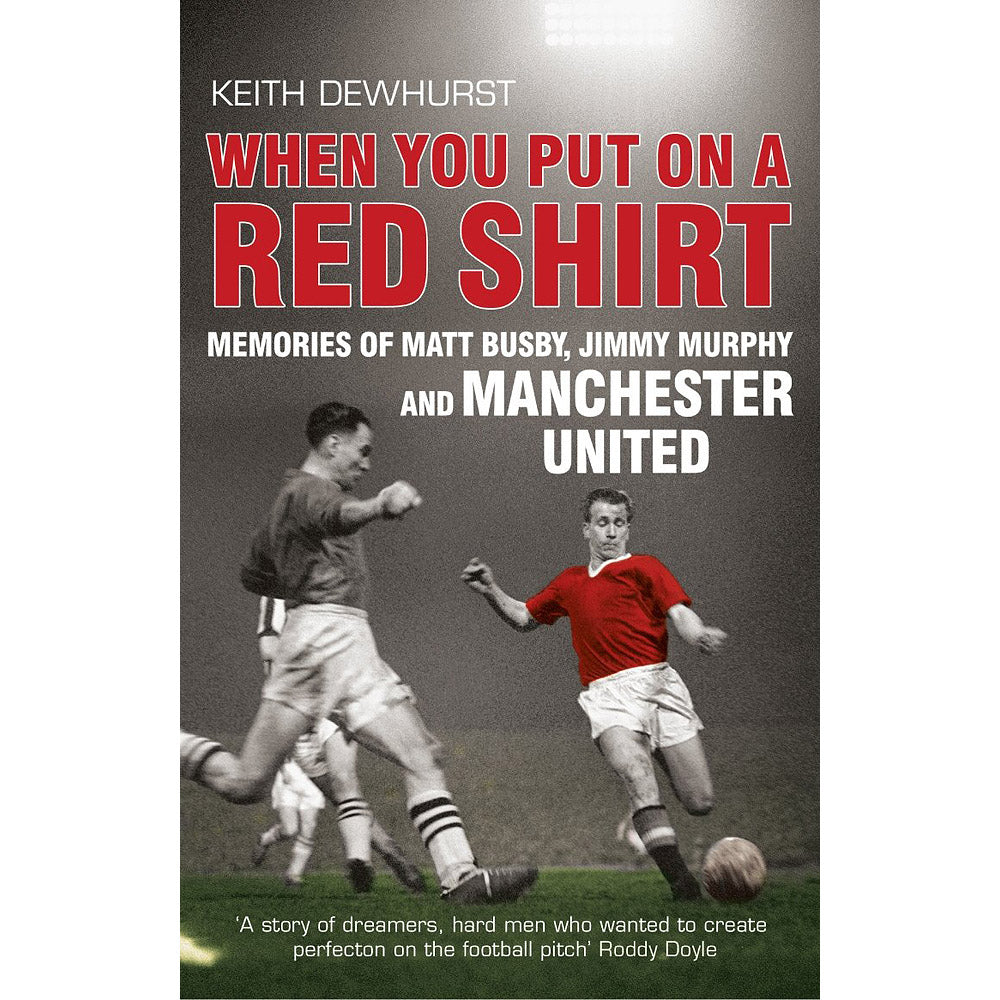 When You Put on a Red Shirt – Memories of Matt Busby, Jimmy Murphy and Manchester United