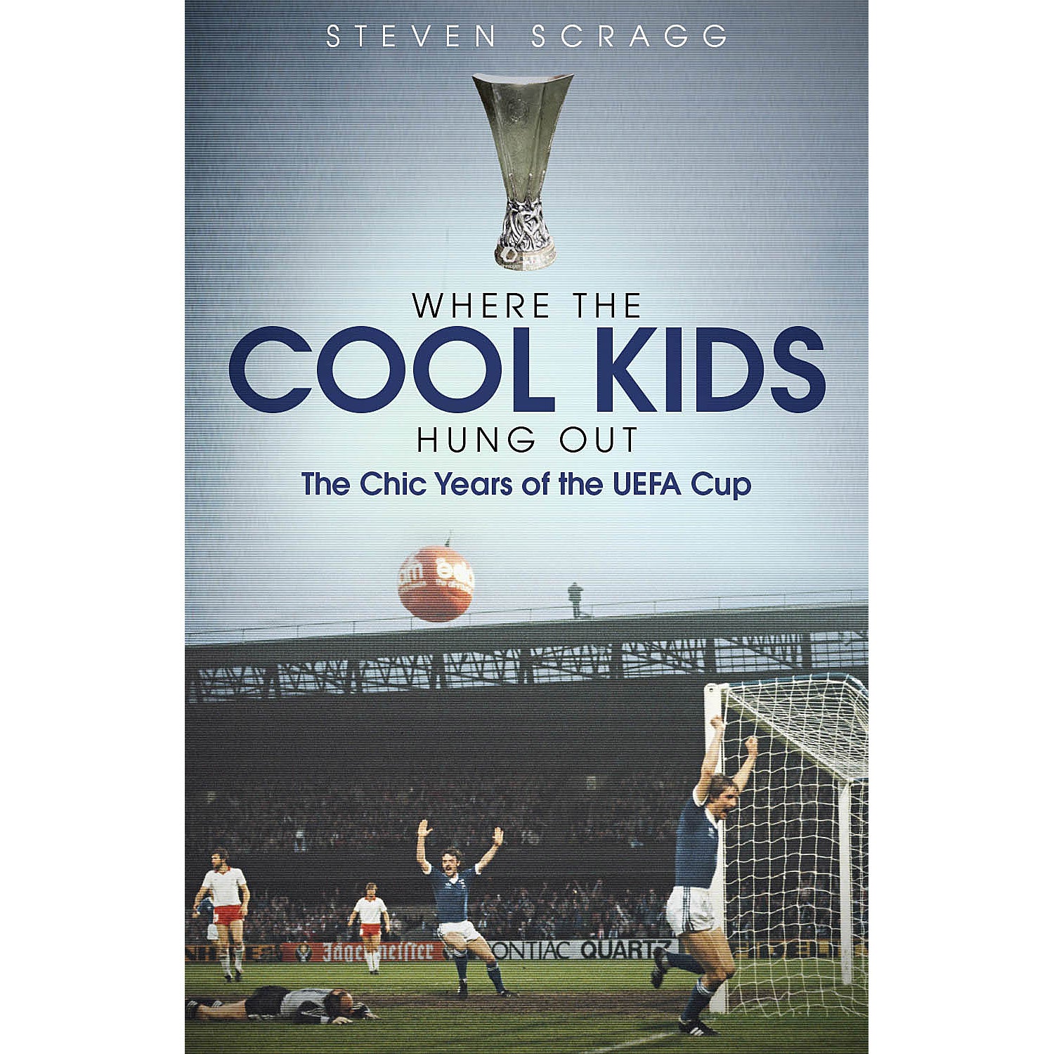 Where the Cool Kids Hung Out – The Chic Years of the UEFA Cup
