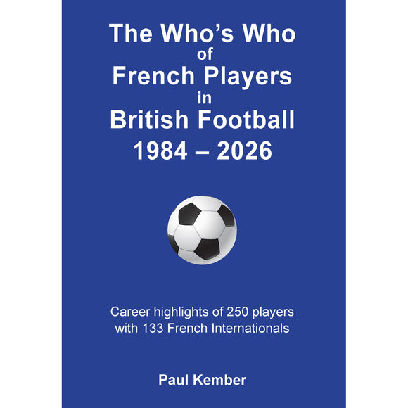 The Who's Who of French Players in British Football 1984-2026