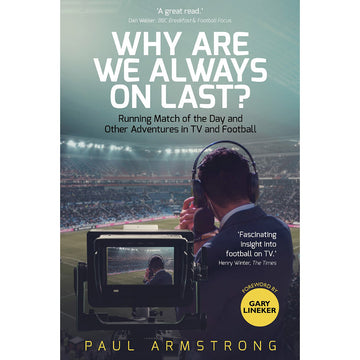 Why Are We Always on Last? Running Match of the Day and Other Adventures in TV and Football