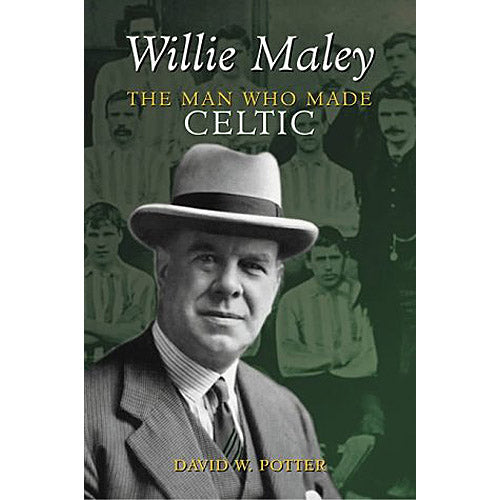 Willie Maley – The Man Who Made Celtic