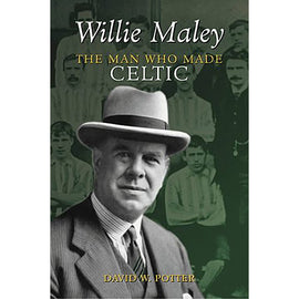 Willie Maley – The Man Who Made Celtic