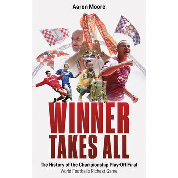 *Winner Takes All – The History of the Championship Play Off Final, World Football's Richest Game