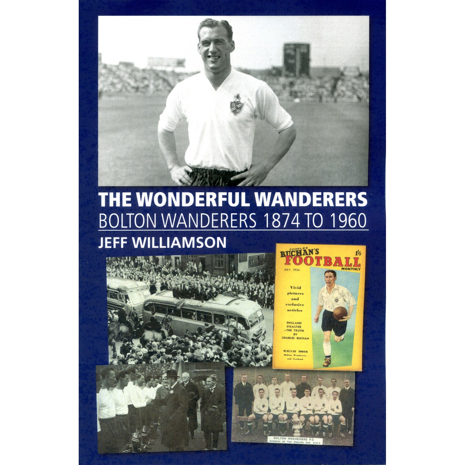 The Wonderful Wanderers – Bolton Wanderers 1874 to 1960