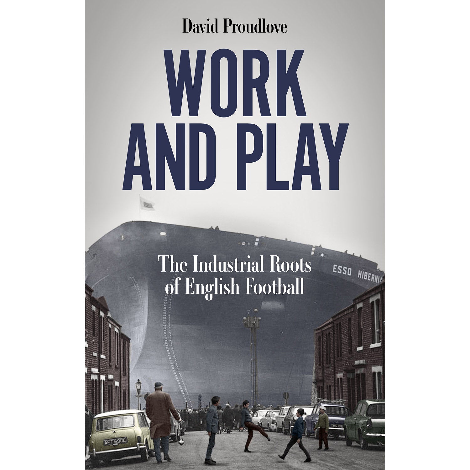 Work and Play – The Industrial Roots of English Football