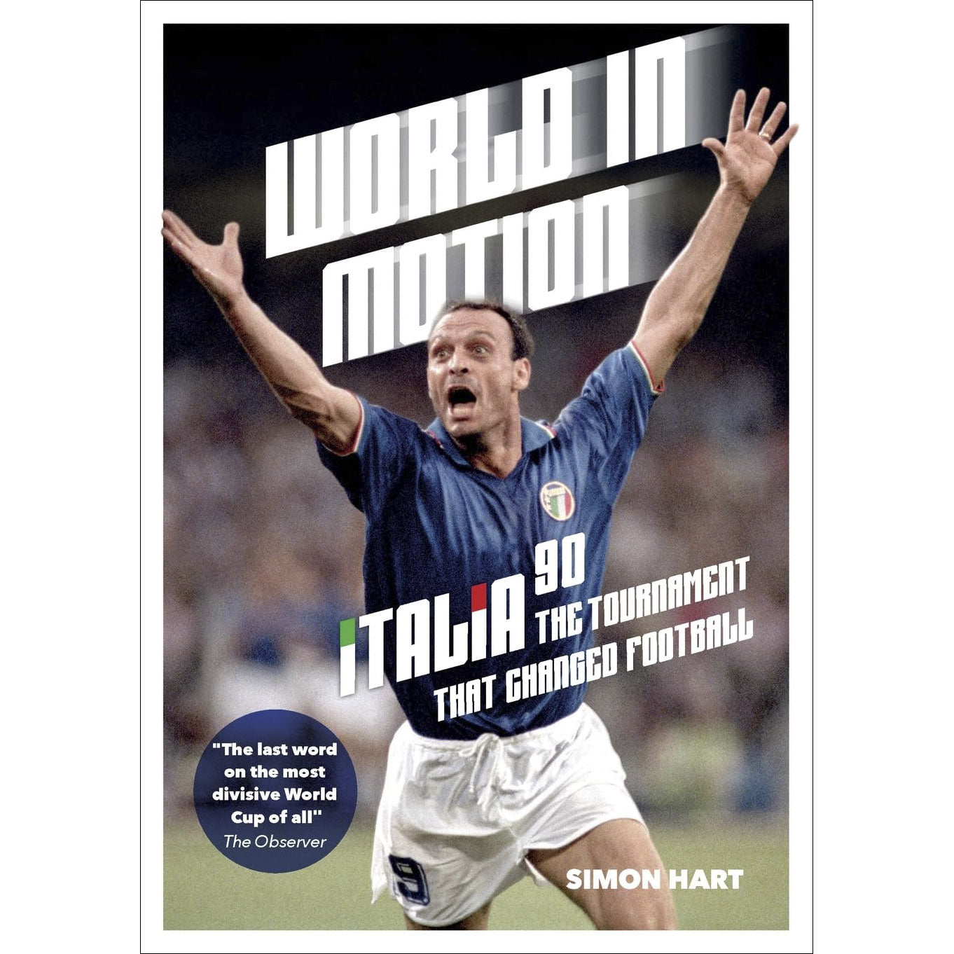 World in Motion – The Inside Story of Italia ’90 – The Tournament That Changed Football