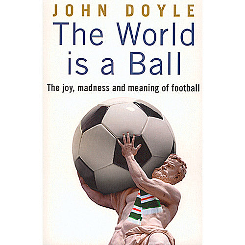 The World is a Ball – The joy, madness and meaning of football