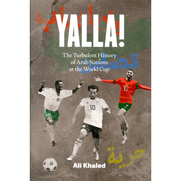 Yalla! The Turbulent History of Arab Nations at the World Cup